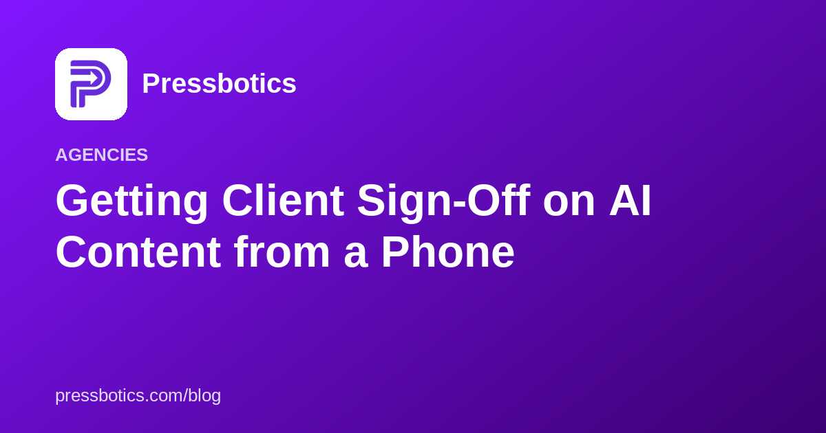 Getting Client Sign-Off on AI Content from a Phone